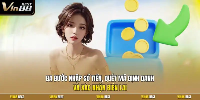 Ba bước nhập số tiền, quét mã định danh và xác nhận biên lai