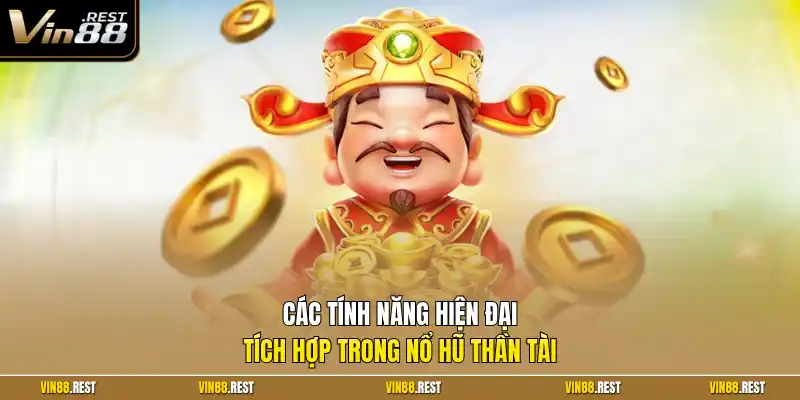 Các tính năng hiện đại tích hợp trong nổ hũ thần tài