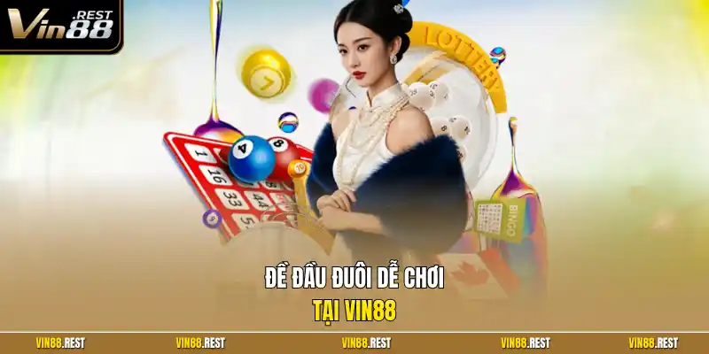 Đề đầu đuôi dễ chơi tại Vin88