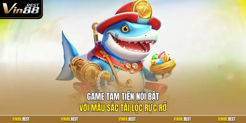 Game tam tiên nổi bật với màu sắc tài lộc rực rỡ