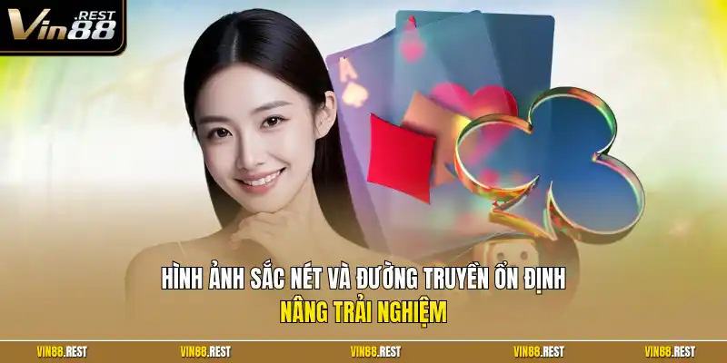 Hình ảnh sắc nét và đường truyền ổn định nâng trải nghiệm