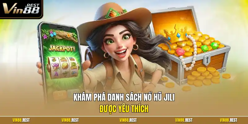 Khám phá danh sách nổ hũ JILI được yêu thích