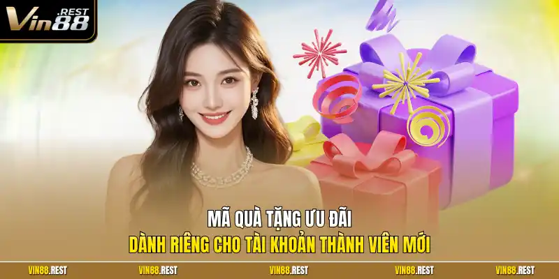 Mã quà tặng ưu đãi dành riêng cho tài khoản thành viên mới