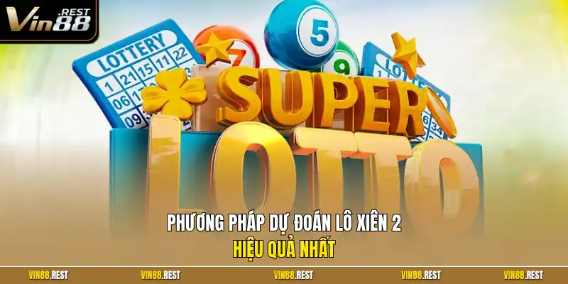 Phương pháp dự đoán lô xiên 2 hiệu quả nhất