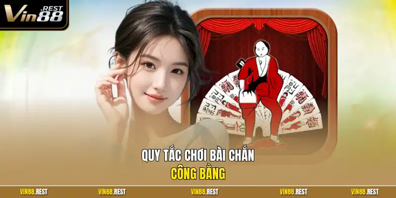 Quy tắc chơi bài chắn công bằng