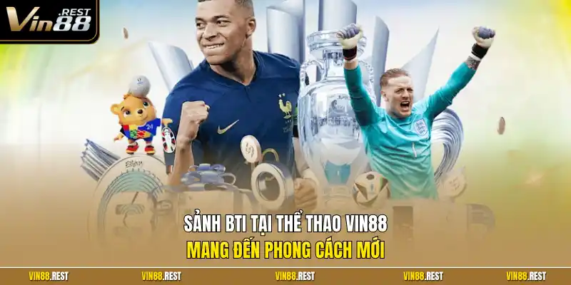 Sảnh BTI tại thể thao Vin88 mang đến phong cách mới