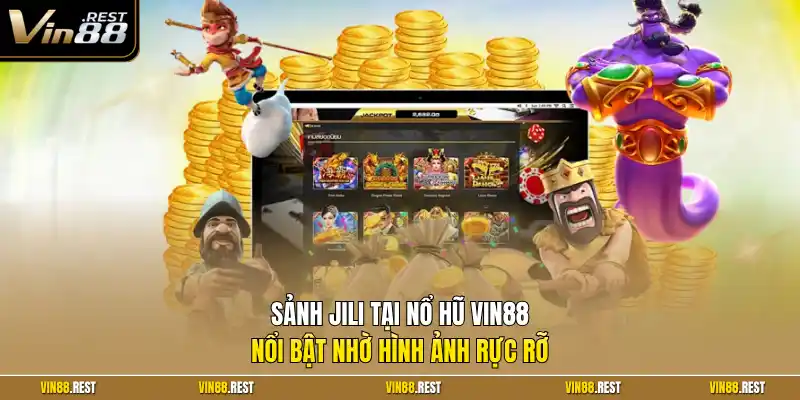 Sảnh JILI tại nổ hũ Vin88 nổi bật nhờ hình ảnh rực rỡ 