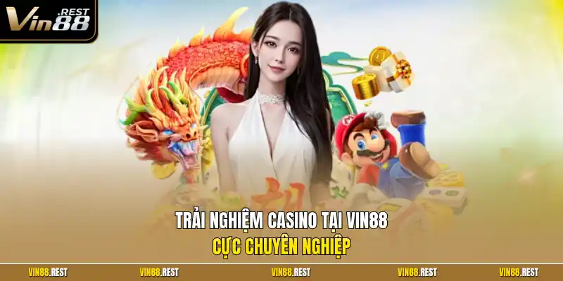 Trải nghiệm casino tại Vin88 cực chuyên nghiệp