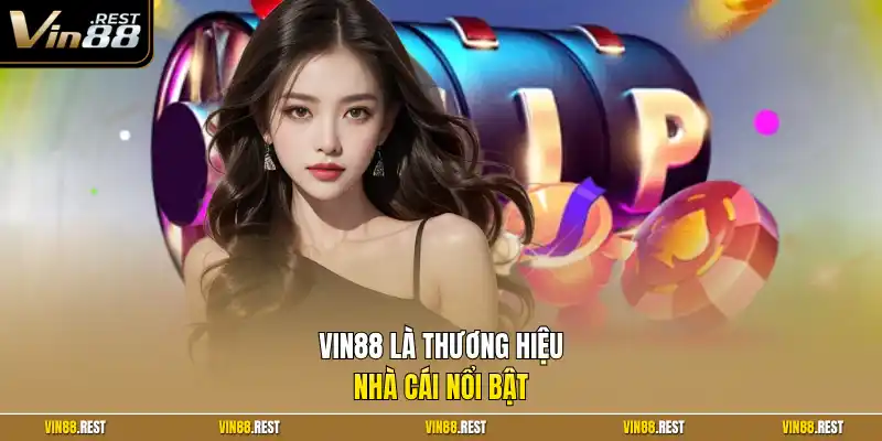 Vin88 là thương hiệu nhà cái nổi bật